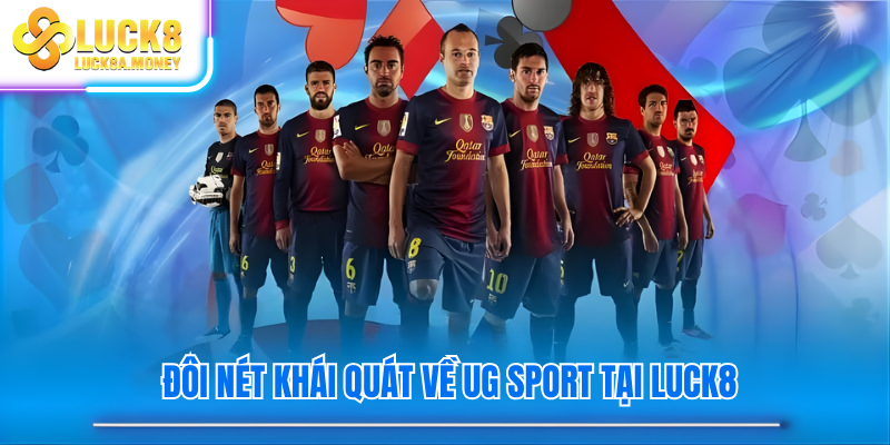 Đôi nét khái quát về UG Sport tại Luck8