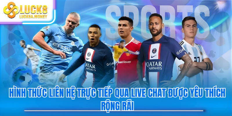 Hình thức liên hệ trực tiếp qua live chat được yêu thích rộng rãi