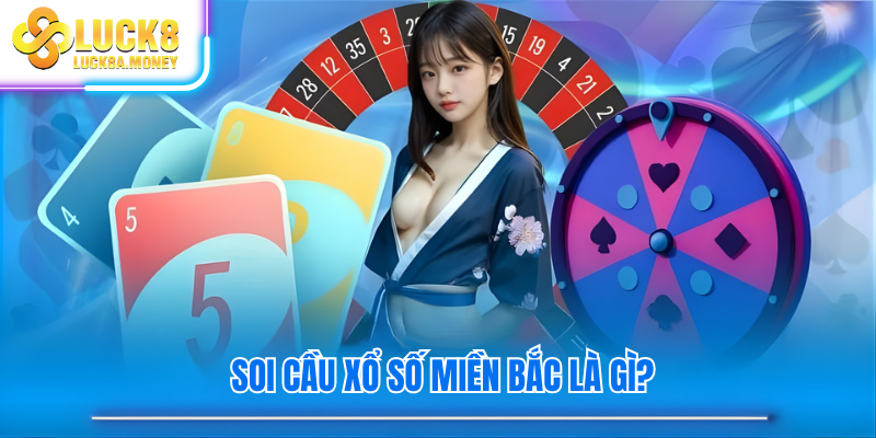 Soi cầu Xổ Số Miền Bắc là gì?